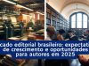 Mercado editorial brasileiro: expectativas de crescimento e oportunidades para autores em 2025