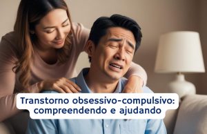 Transtorno Obsessivo-Compulsivo: Compreendendo e Ajudando