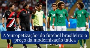 A ‘europetização’ do futebol brasileiro: o preço da modernização tática
