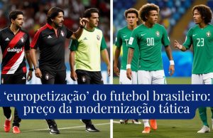 A ‘europetização’ do futebol brasileiro: o preço da modernização tática