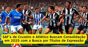 SAF’s de Cruzeiro e Atlético Buscam Consolidação em 2025 com a Busca por Títulos de Expressão