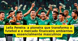 Leila Pereira: a pioneira que transforma o futebol e o mercado financeiro ambientes essencialmente masculinos