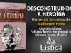 Livro “Desconstruindo a Heroína” reúne 22 histórias inspiradoras em lançamento na Livraria Drummond