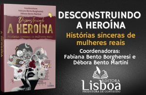 Livro “Desconstruindo a Heroína” reúne 22 histórias inspiradoras em lançamento na Livraria Drummond