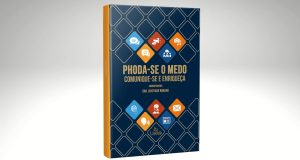 Lançamento do livro “Phoda-se o Medo da Comunicação: Comunique-se e Enriqueça” promete revolucionar a forma como encaramos a oratória e as relações profissionais