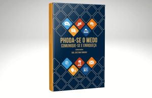Lançamento do livro “Phoda-se o Medo da Comunicação: Comunique-se e Enriqueça” promete revolucionar a forma como encaramos a oratória e as relações profissionais