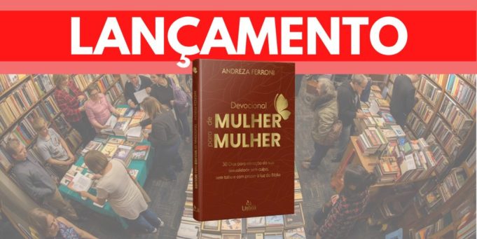 Andreza Ferroni Lança “Devocional de Mulher para Mulher” em Conselheiro Lafaiete, um Guia de 30 Dias sobre Intimidade à Luz da Bíblia