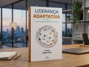 Lançamento: Liderança Adaptativa propõe um novo código para a gestão de pessoas e a tomada de decisão na era digital